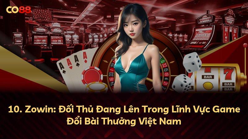 10. Zowin: Đối Thủ Đang Lên Trong Lĩnh Vực Game Đổi Bài Thưởng Việt Nam