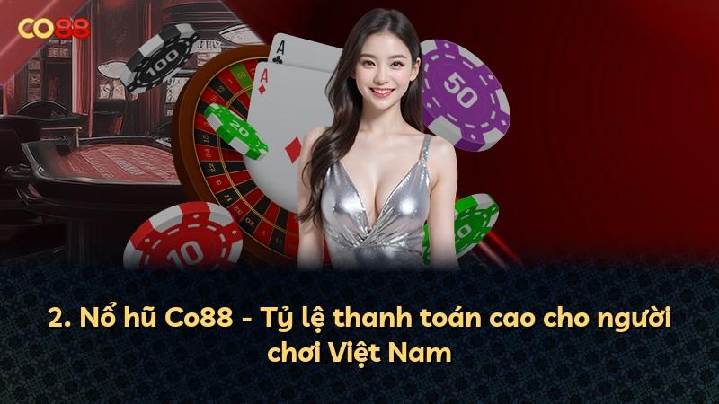 2. Nổ hũ Co88 - Tỷ lệ thanh toán cao cho người chơi Việt Nam