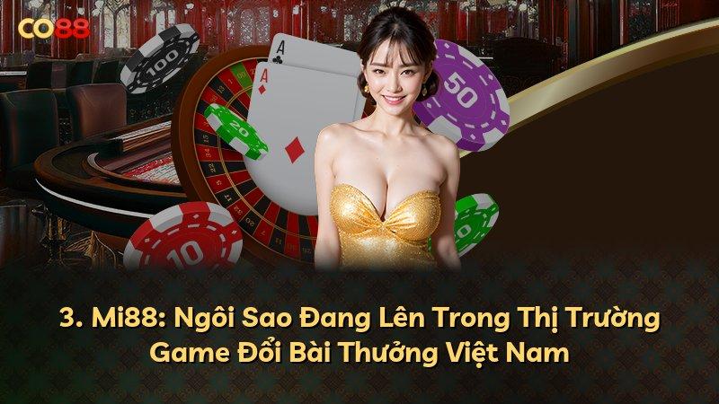 3. Mi88: Ngôi Sao Đang Lên Trong Thị Trường Game Đổi Bài Thưởng Việt Nam