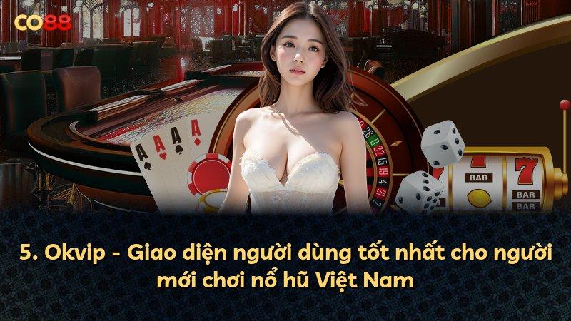 5. Okvip - Giao diện người dùng tốt nhất cho người mới chơi nổ hũ Việt Nam
