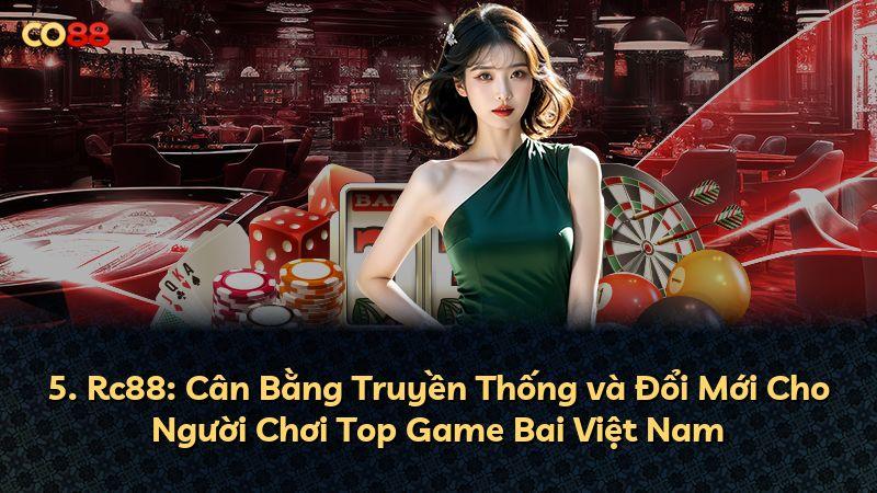 5. Rc88: Cân Bằng Truyền Thống và Đổi Mới Cho Người Chơi Top Game Bai Việt Nam