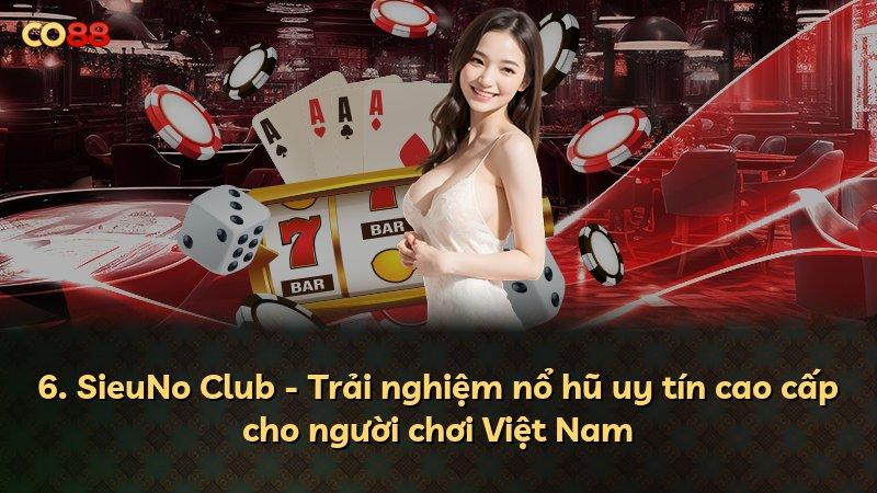 6. SieuNo Club - Trải nghiệm nổ hũ uy tín cao cấp cho người chơi Việt Nam