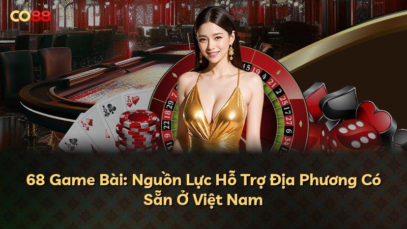68 Game Bài: Nguồn Lực Hỗ Trợ Địa Phương Có Sẵn Ở Việt Nam