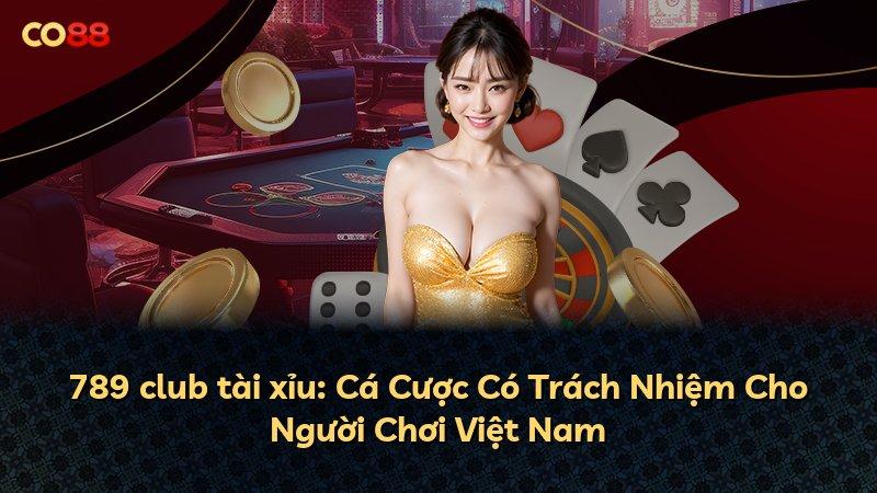 789 club tài xỉu: Cá Cược Có Trách Nhiệm Cho Người Chơi Việt Nam