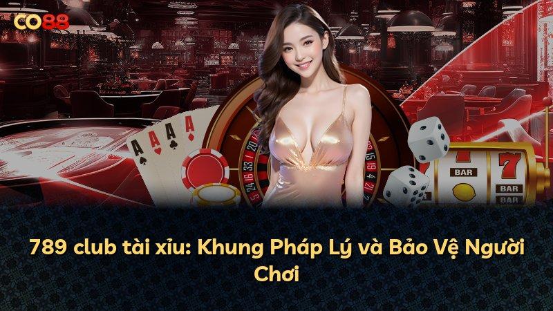 789 club tài xỉu: Khung Pháp Lý và Bảo Vệ Người Chơi