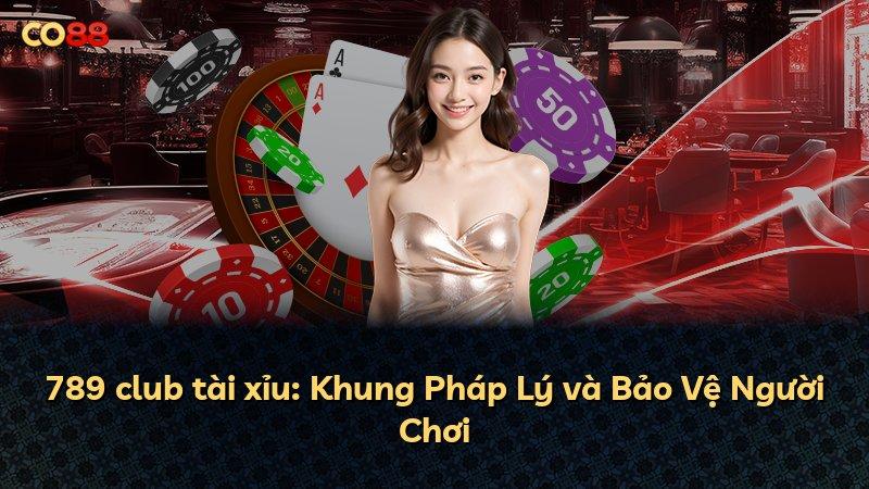 789 club tài xỉu: Khung Pháp Lý và Bảo Vệ Người Chơi
