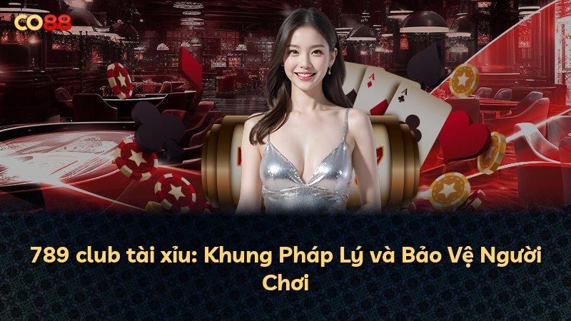 789 club tài xỉu: Khung Pháp Lý và Bảo Vệ Người Chơi