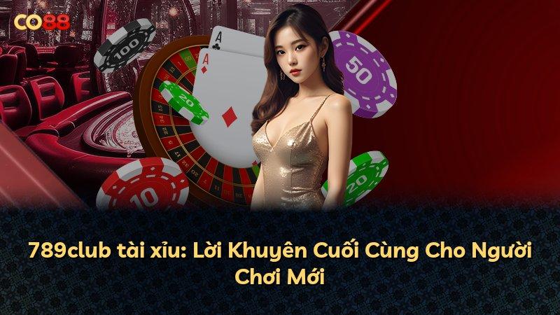 789club tài xỉu: Lời Khuyên Cuối Cùng Cho Người Chơi Mới