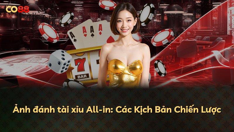 Ảnh đánh tài xỉu All-in: Các Kịch Bản Chiến Lược