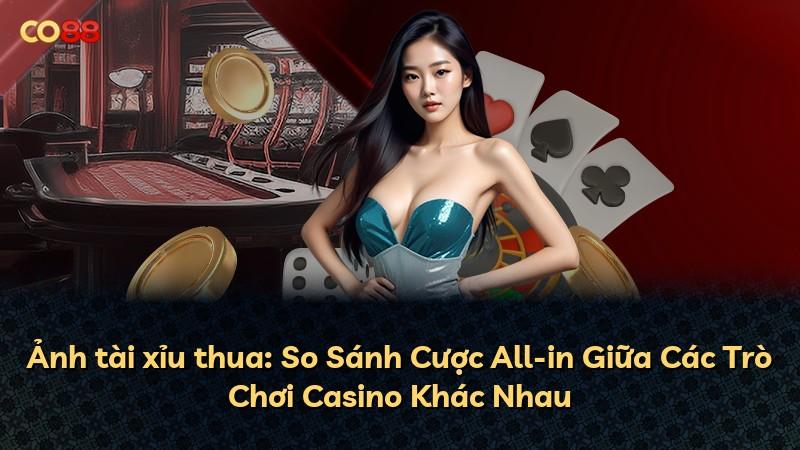 Ảnh tài xỉu thua: So Sánh Cược All-in Giữa Các Trò Chơi Casino Khác Nhau