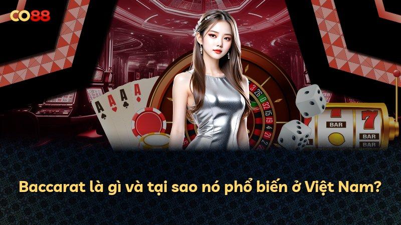 Baccarat là gì và tại sao nó phổ biến ở Việt Nam?