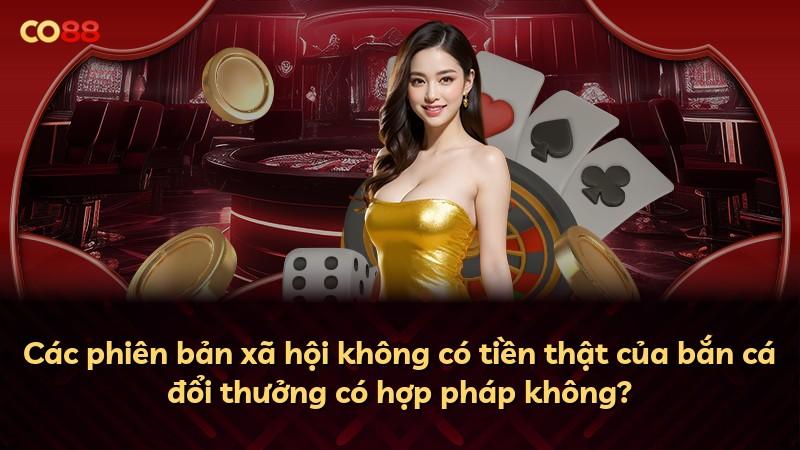 Các phiên bản xã hội không có tiền thật của bắn cá đổi thưởng có hợp pháp không?