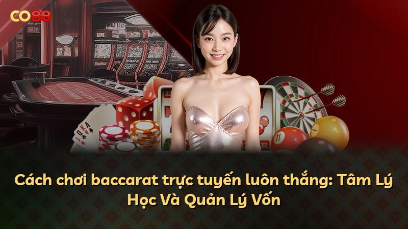 Cách chơi baccarat trực tuyến luôn thắng: Tâm Lý Học Và Quản Lý Vốn