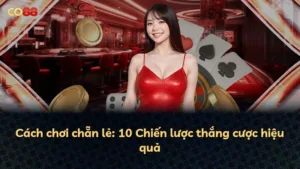 Cách chơi chẵn lẻ: 10 Chiến lược thắng cược hiệu quả