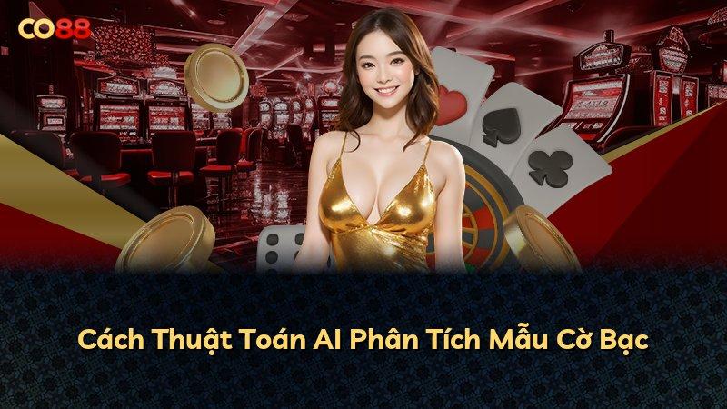Cách Thuật Toán AI Phân Tích Mẫu Cờ Bạc