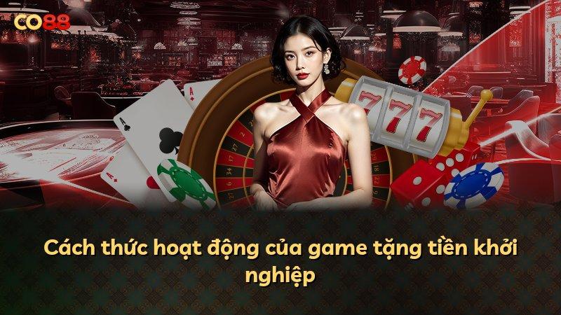 Cách thức hoạt động của game tặng tiền khởi nghiệp