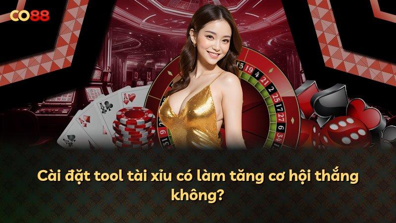 Cài đặt tool tài xỉu có làm tăng cơ hội thắng không?