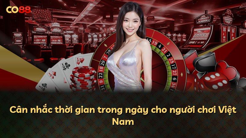 Cân nhắc thời gian trong ngày cho người chơi Việt Nam