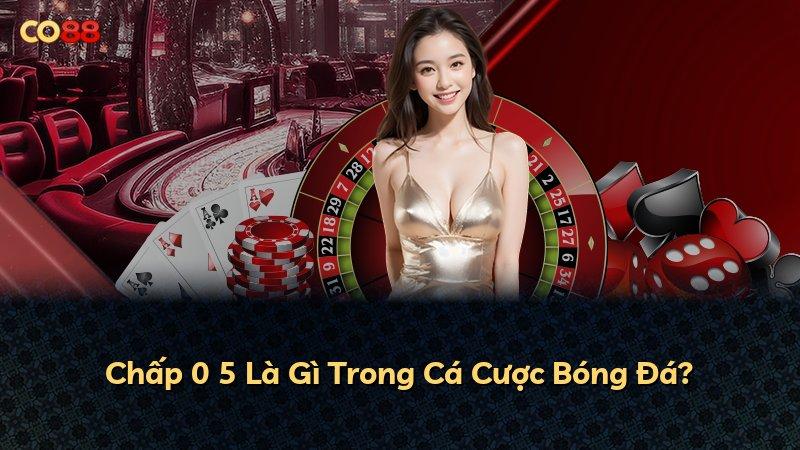 Chấp 0 5 Là Gì Trong Cá Cược Bóng Đá?