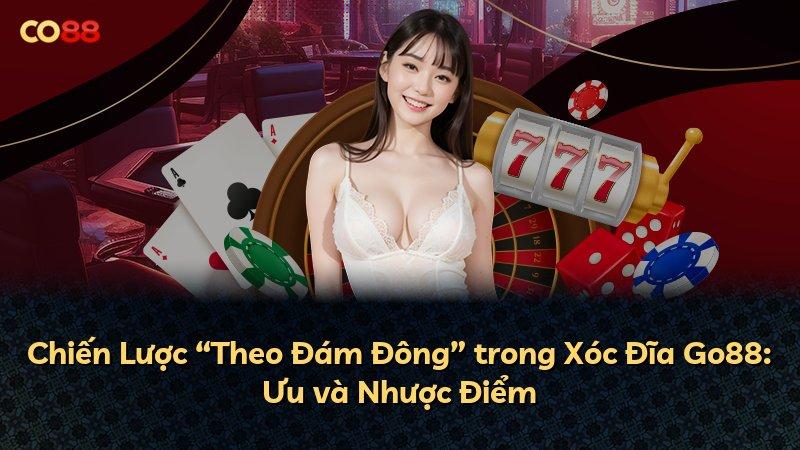 Chiến Lược “Theo Đám Đông” trong Xóc Đĩa Go88: Ưu và Nhược Điểm