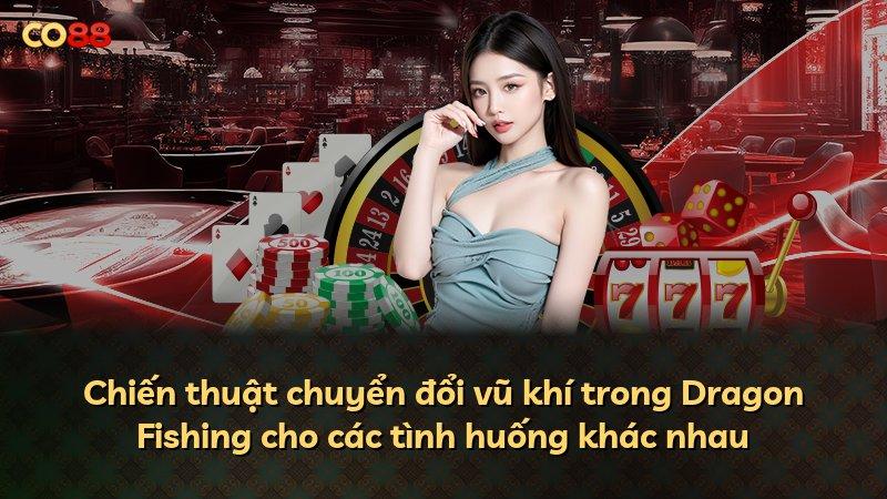 Chiến thuật chuyển đổi vũ khí trong Dragon Fishing cho các tình huống khác nhau