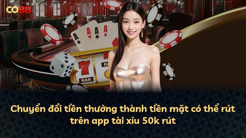 Chuyển đổi tiền thưởng thành tiền mặt có thể rút trên app tài xỉu 50k rút
