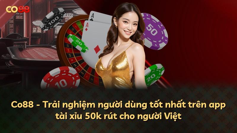 Co88 - Trải nghiệm người dùng tốt nhất trên app tài xỉu 50k rút cho người Việt