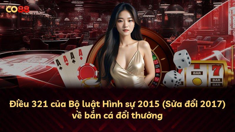 Điều 321 của Bộ luật Hình sự 2015 (Sửa đổi 2017) về bắn cá đổi thưởng