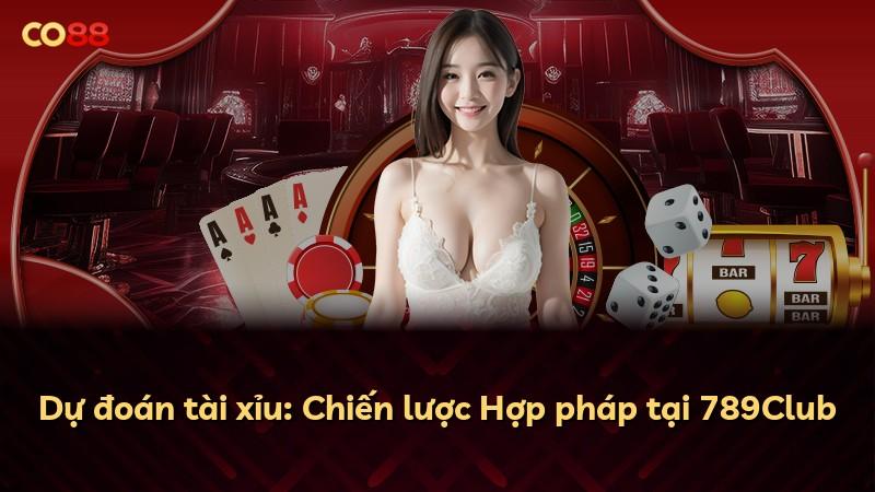 Dự đoán tài xỉu: Chiến lược Hợp pháp tại 789Club