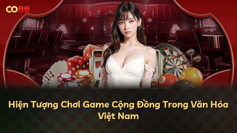 Hiện Tượng Chơi Game Cộng Đồng Trong Văn Hóa Việt Nam