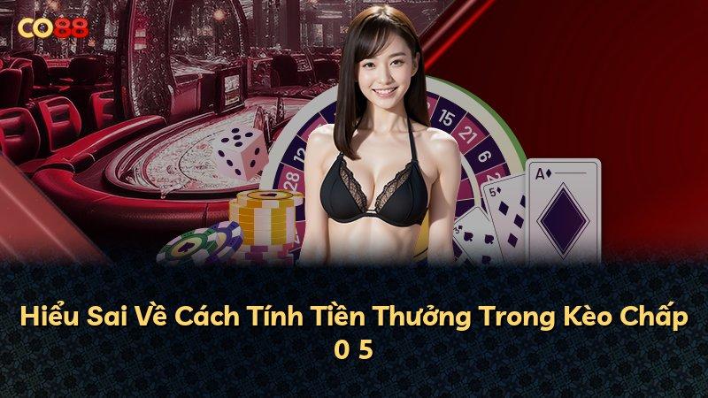 Hiểu Sai Về Cách Tính Tiền Thưởng Trong Kèo Chấp 0 5
