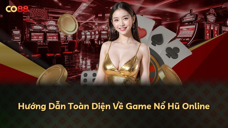 Hướng Dẫn Toàn Diện Về Game Nổ Hũ Online