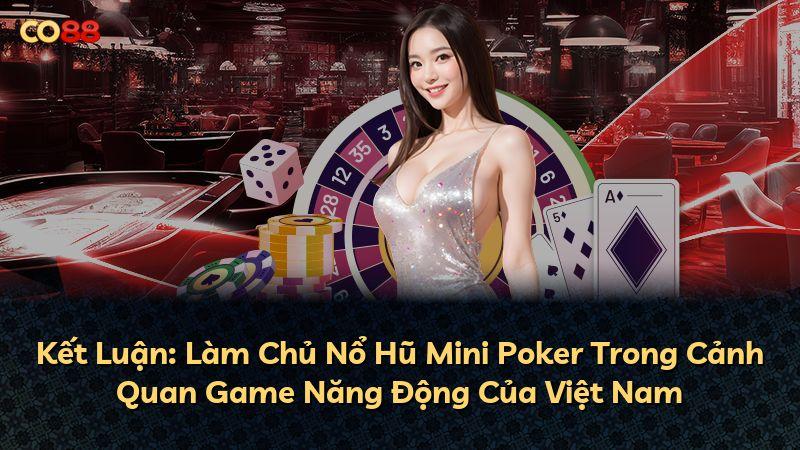 Kết Luận: Làm Chủ Nổ Hũ Mini Poker Trong Cảnh Quan Game Năng Động Của Việt Nam