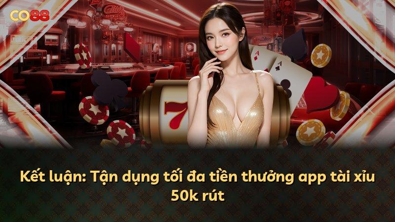 Kết luận: Tận dụng tối đa tiền thưởng app tài xỉu 50k rút