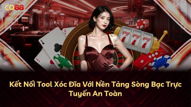 Kết Nối Tool Xóc Đĩa Với Nền Tảng Sòng Bạc Trực Tuyến An Toàn