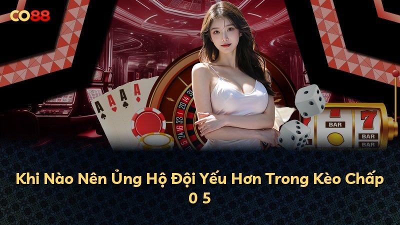 Khi Nào Nên Ủng Hộ Đội Yếu Hơn Trong Kèo Chấp 0 5