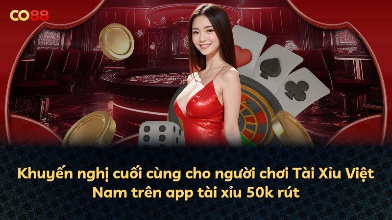 Khuyến nghị cuối cùng cho người chơi Tài Xỉu Việt Nam trên app tài xỉu 50k rút