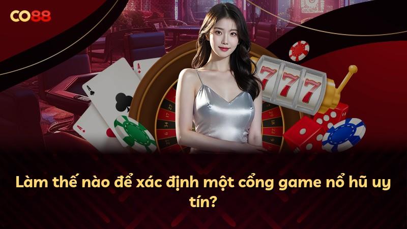 Làm thế nào để xác định một cổng game nổ hũ uy tín?