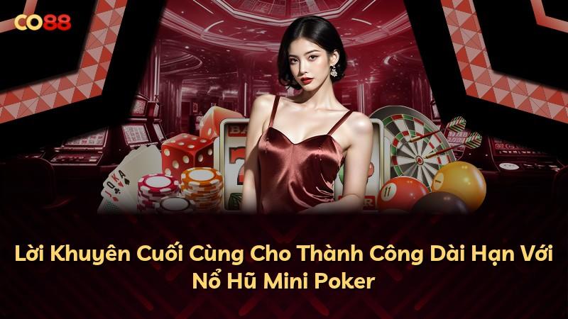 Lời Khuyên Cuối Cùng Cho Thành Công Dài Hạn Với Nổ Hũ Mini Poker