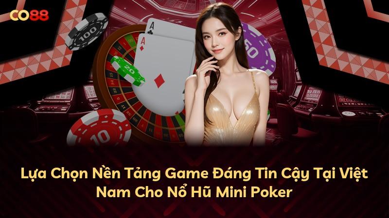 Lựa Chọn Nền Tảng Game Đáng Tin Cậy Tại Việt Nam Cho Nổ Hũ Mini Poker