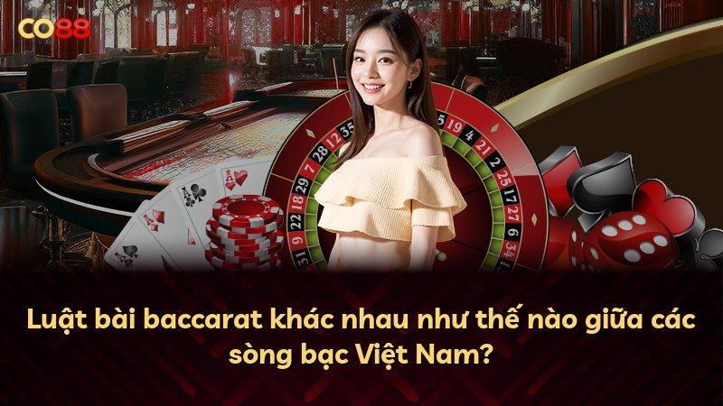 Luật bài baccarat khác nhau như thế nào giữa các sòng bạc Việt Nam?