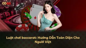Luật chơi baccarat: Hướng Dẫn Toàn Diện Cho Người Việt