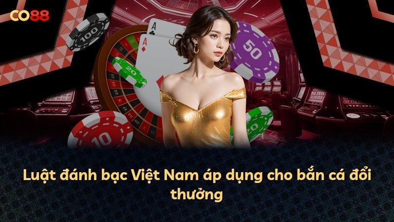 Luật đánh bạc Việt Nam áp dụng cho bắn cá đổi thưởng