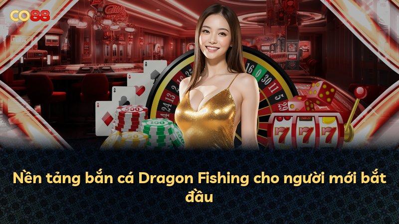 Nền tảng bắn cá Dragon Fishing cho người mới bắt đầu