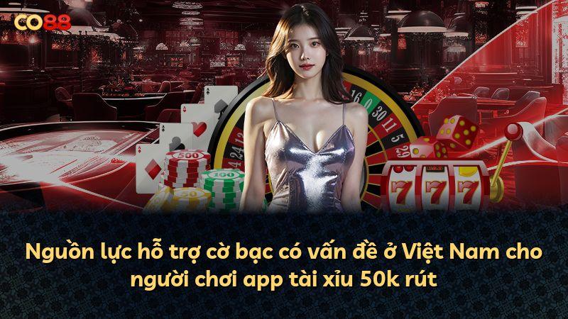 Nguồn lực hỗ trợ cờ bạc có vấn đề ở Việt Nam cho người chơi app tài xỉu 50k rút