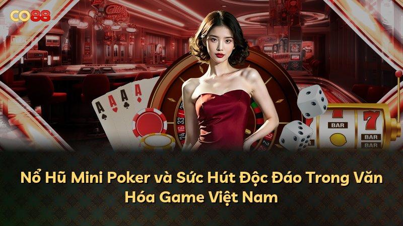 Nổ Hũ Mini Poker và Sức Hút Độc Đáo Trong Văn Hóa Game Việt Nam