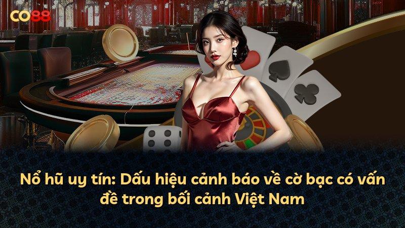 Nổ hũ uy tín: Dấu hiệu cảnh báo về cờ bạc có vấn đề trong bối cảnh Việt Nam