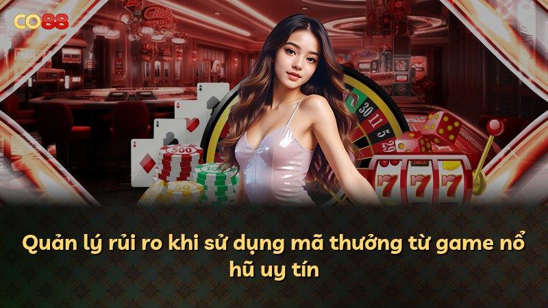 Quản lý rủi ro khi sử dụng mã thưởng từ game nổ hũ uy tín