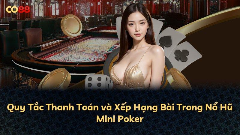 Quy Tắc Thanh Toán và Xếp Hạng Bài Trong Nổ Hũ Mini Poker