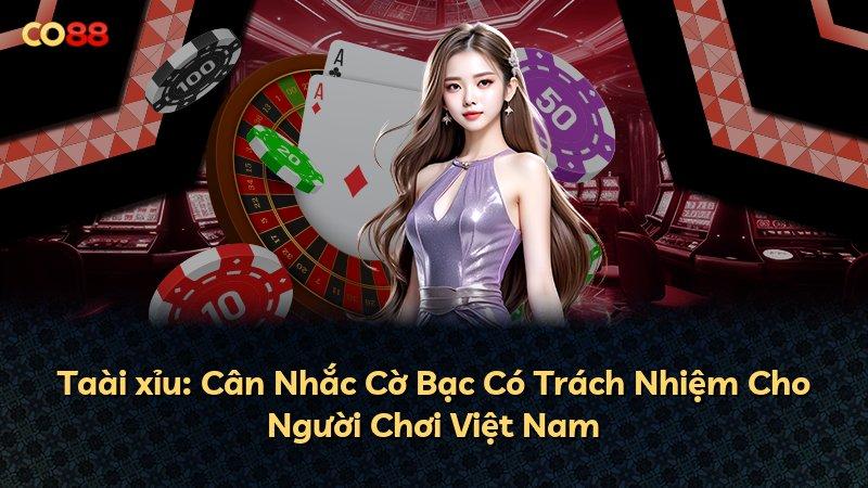 Taài xỉu: Cân Nhắc Cờ Bạc Có Trách Nhiệm Cho Người Chơi Việt Nam